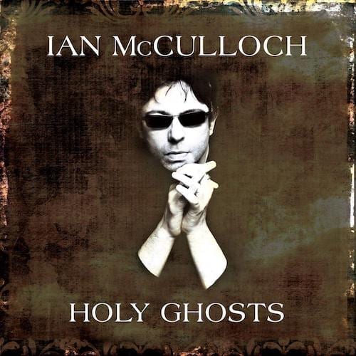 Ian McCulloch Holy Ghosts